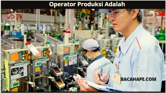 Operator Produksi Adalah Operator Produksi Adalah